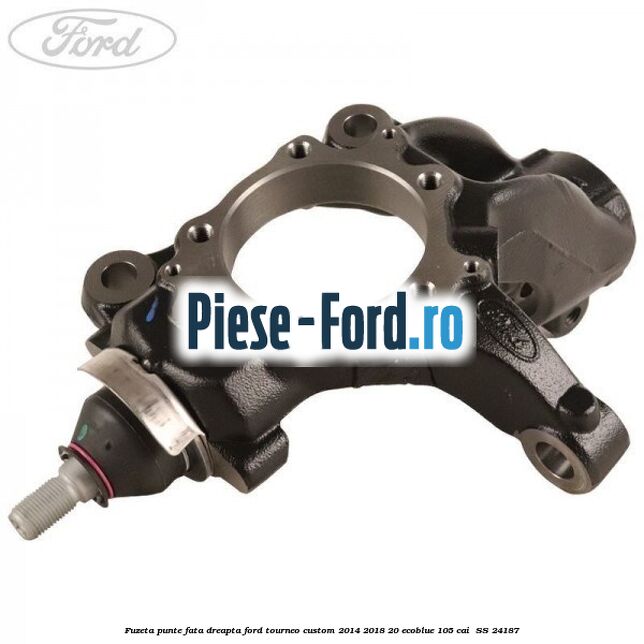 Fuzeta punte fata dreapta Ford Tourneo Custom 2014-2018 2.0 EcoBlue 105 cai #40D5274D07